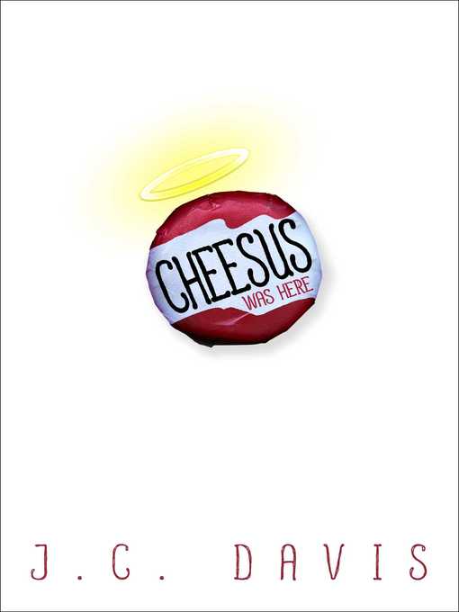 Title details for Cheesus Was Here by J. C. Davis - Wait list